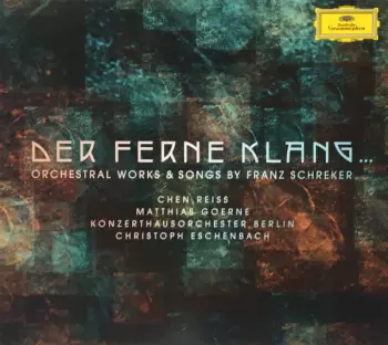 Franz Schreker: Der Ferne Klang... (Orchestral Works & Songs By Franz Schreker)