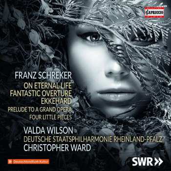 Album Franz Schreker: On Eternal Life; Fantastic Overture; Ekkehard; Prelude To A Grand Opera; Four Little Pieces