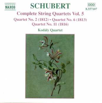 Album Franz Schubert: Complete String Quartets Vol. 5 / Quartet No. 2 (1812) • Quartet No. 6 (1816) • Quartet No. 11 (1816)