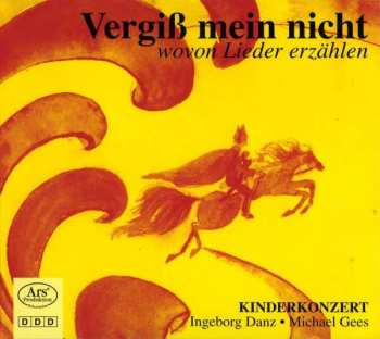 CD Ingeborg Danz: Vergiß Mein Nicht – Wovon Lieder Erzählen (Kinderkonzert) 445722