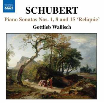 Franz Schubert: Piano Sonatas Nos. 1, 8 And 15 'Reliquie'