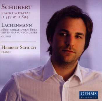 Franz Schubert: Schubert Piano Sonata D. 537 & D. 894· Lachenmann Fünf Variationen Über Ein Thema Von Schubert Guero