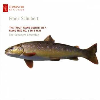 Album Franz Schubert: 'The Trout' Piano Quintet In A / Piano Trio No.1 In B Flat
