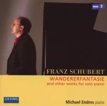 Wandererfantasie And Other Works For Piano Solo
