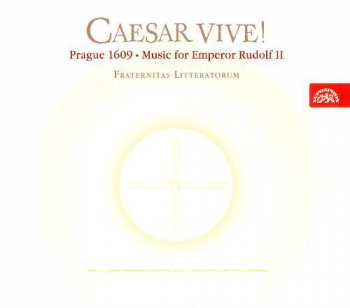 CD Fraternitas Litteratorum: Caesar Vive! - Prague, 1609 — Music for Emperor Rudolf II 6241
