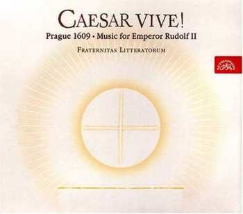 Album Fraternitas Litteratorum: Caesar Vive! - Prague, 1609 — Music for Emperor Rudolf II