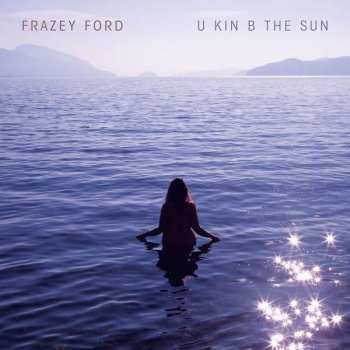 CD Frazey Ford: U Kin B The Sun 113623
