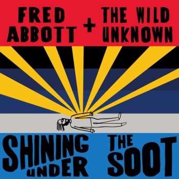 Album Fred And The Wild Unknown Abbott: Shining Under The Soot
