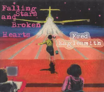 Fred Eaglesmith: Falling Stars And Broken Hearts
