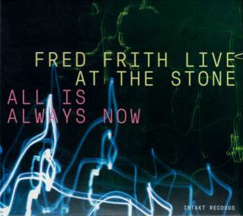 Fred Frith: All Is Always Now (Fred Frith Live At The Stone)