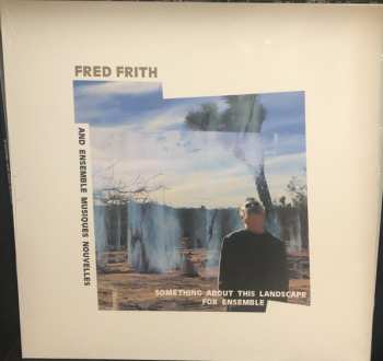 Album Fred Frith: Something About This Landscape For Ensemble