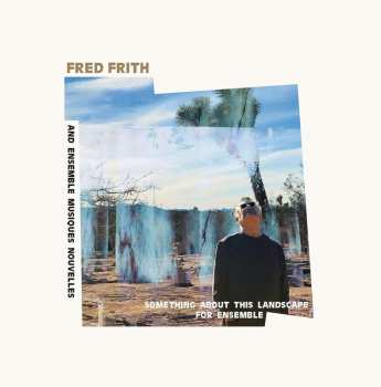 LP Fred Frith: Something About This Landscape For Ensemble 490792
