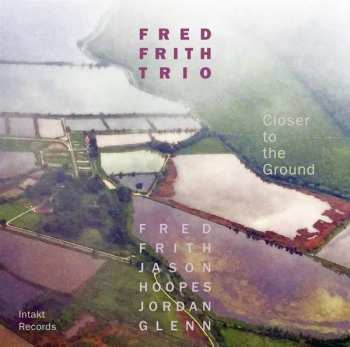 Album Fred Frith Trio: Closer To The Ground