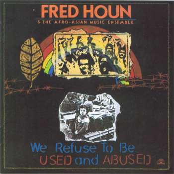 CD Fred Houn And The Afro-Asian Music Ensemble: We Refuse To Be Used And Abused 457571
