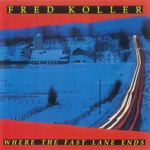 CD Fred Koller: Where The Fast Lane Ends 475964