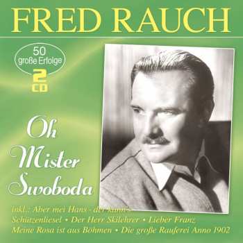 Album Fred Rauch: Oh Mister Swoboda: 50 Große Erfolge