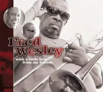 Fred Wesley: With A Little Help From My Friends