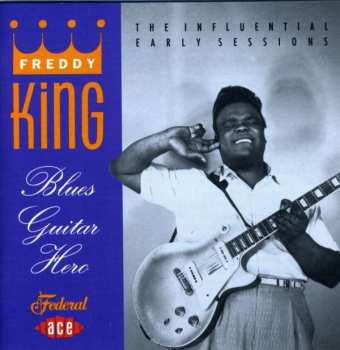 Album Freddie King: Blues Guitar Hero: The Influential Early Sessions