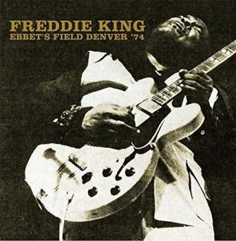 Album Freddie King: Ebbet's Field Denver '74