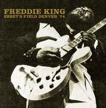 2CD Freddie King: Ebbet's Field Denver '74 463816