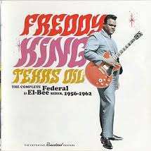 Freddie King: Texas Oil / The Complete Federal & El-Bee Sides,1956-1962