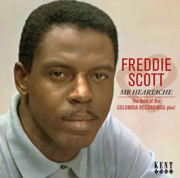 Freddie Scott: Mr Heartache: The Best Of The Columbia Recordings Plus!