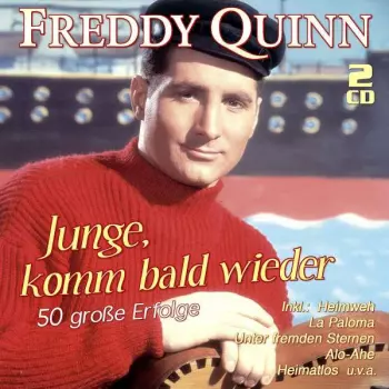 Freddy Quinn: Junge, Komm Bald Wieder: 50 Große Erfolge