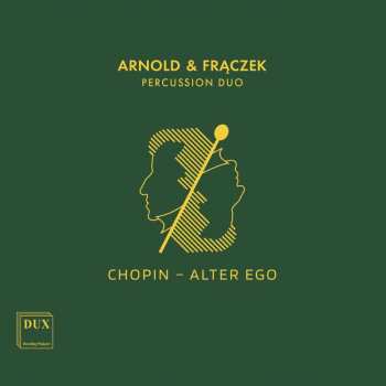 Album Frédéric Chopin: Arnold & Fraczek Percussion Duo: Chopin - Alter Ego