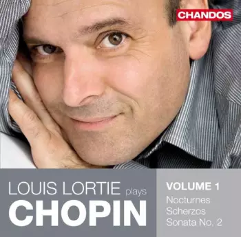 Louis Lortie Plays Chopin Volume 1: Nocturnes, Scherzos, Sonata in B Flat Minor