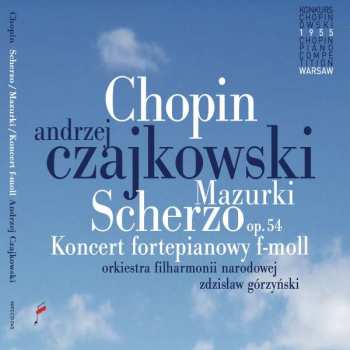 Frédéric Chopin: Mazurki; Scherzo Op. 54; Koncert Fortepianowy F-Moll