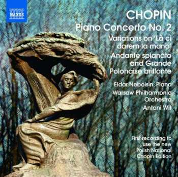 Album Frédéric Chopin: Piano Concerto No. 2 / Variations On 'Là Ci Darem La Mano' / Andante Spianato And Grande Polonaise Brillante