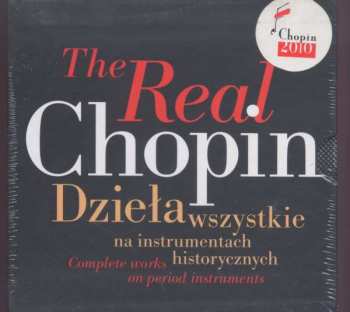 Frédéric Chopin: The Real Chopin (Complete Works On Period Instruments)