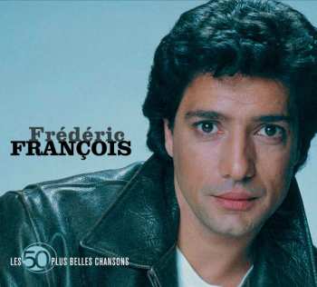 Frédéric François: Les 50 Plus Belles Chansons