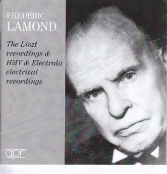 Frederic Lamond: The Liszt Recordings & HMV & Electrola Electrical Recordings