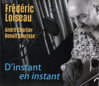 Frédéric Loiseau: D'instant En Instant