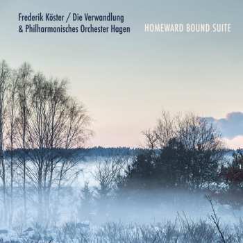 Album Frederik Köster / Die Verwandlung: Homeward Bound Suite
