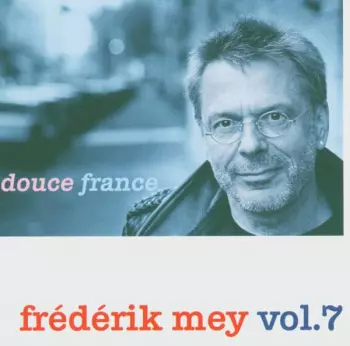 Frederik Mey: Vol. 7 - Douce France