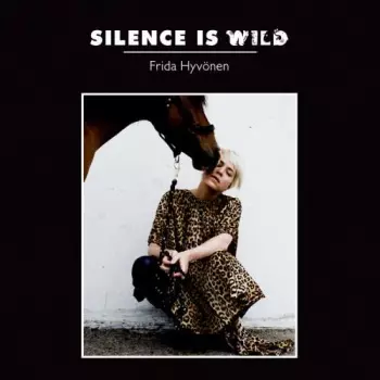 Frida Hyvönen: Silence Is Wild