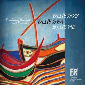 Album Friedhelm Rauhut: Blue Sky, Blue Sea, Blue Me