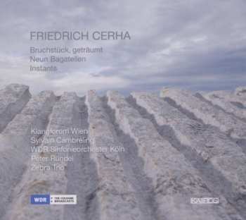 Album Friedrich Cerha: Bruchstück, Geträumt / Neun Bagatellen / Instants
