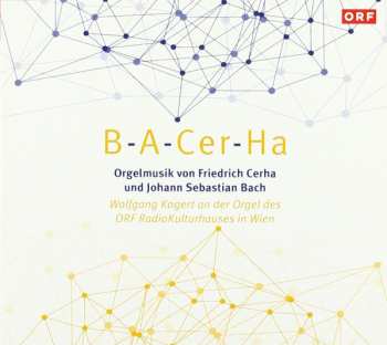 Album Friedrich Cerha: B-A-Cer-Ha (Orgelmusik Von Friedrich Cerha Und Johann Sebastian Bach)