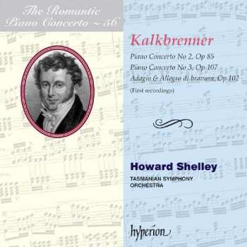 Album Friedrich Kalkbrenner: Piano Concerto No 2, Op 85 / Piano Concerto No 3, Op 107 / Adagio & Allegro Di Bravura, Op 102 (First Recordings)