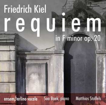 Album Friedrich Kiel: Requiem F-moll Op. 20 Für Soli, Chor & Klavier