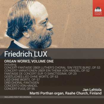 Friedrich Lux: Organ Works, Volume One