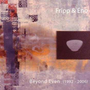 Album Fripp & Eno: Beyond Even (1992 - 2006)