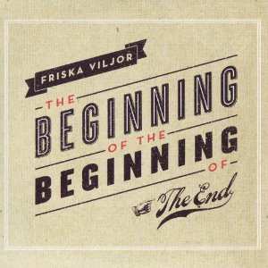 Album Friska Viljor: The Beginning Of The Beginning Of The End