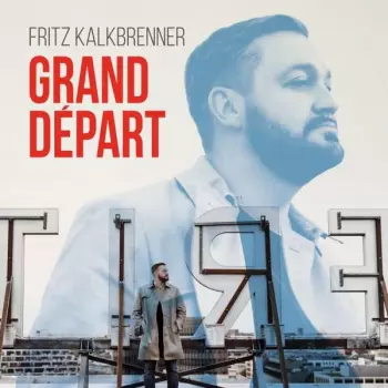 Fritz Kalkbrenner: Grand Départ