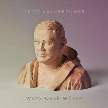 Album Fritz Kalkbrenner: Ways Over Water