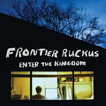 Album Frontier Ruckus: Enter The Kingdom