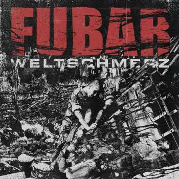 Album F.U.B.A.R.: Weltschmerz